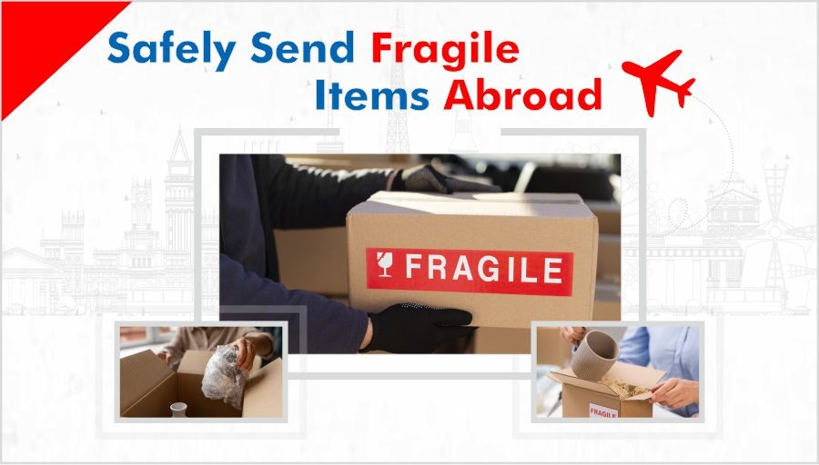 How to Safely Send Fragile Items Abroad: A Complete Guide